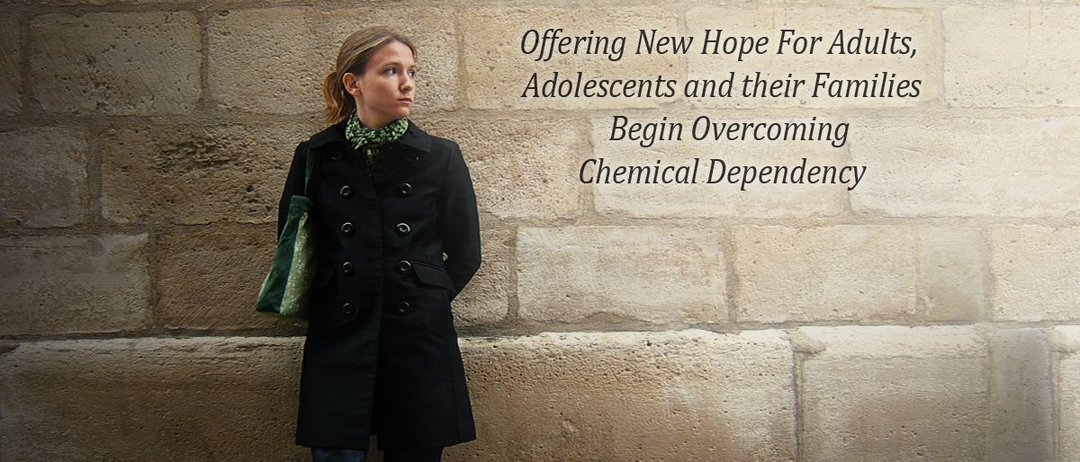 Offering New Hope For Adults, Adolescents and their Families Begin Overcoming Chemical Dependency.